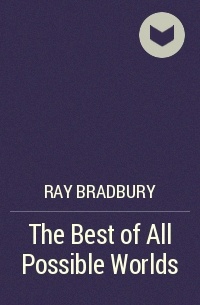 The Best of All Possible Worlds