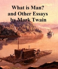 What is Man? and Other Essays